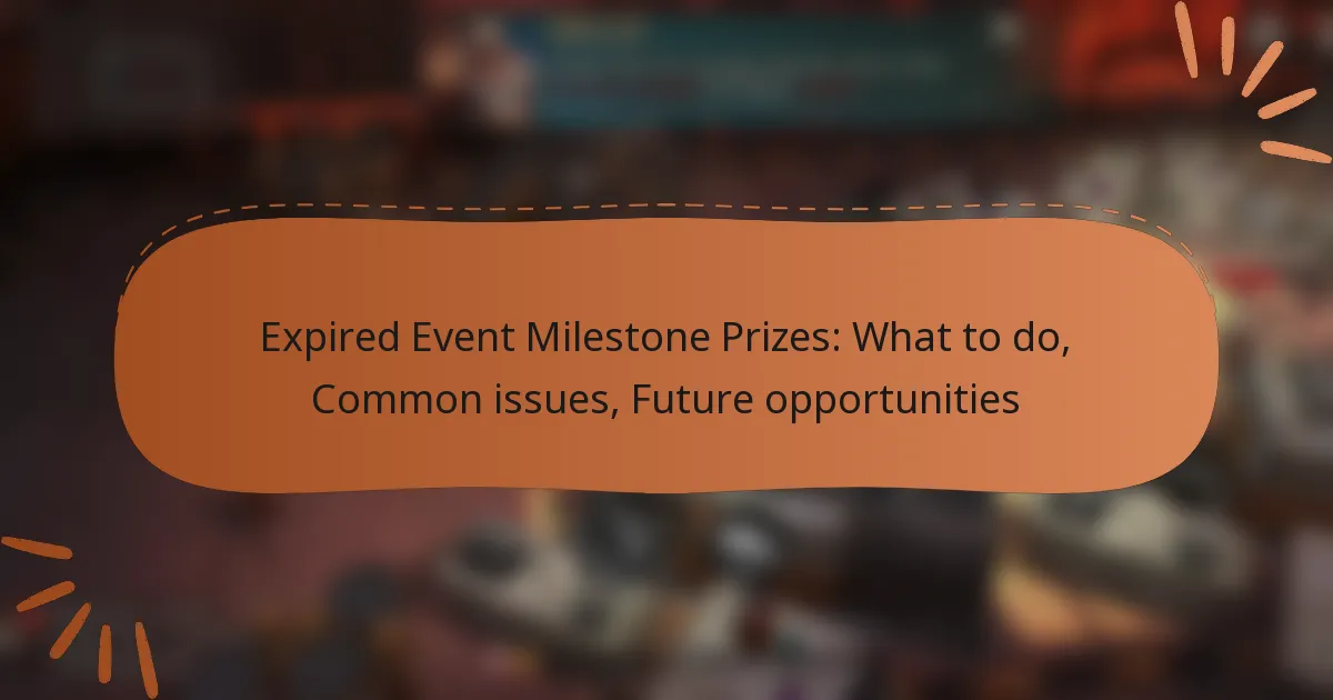 featured-image-epired-event-milestone-prizes-what-to-do-common-issues-future-opportunities
