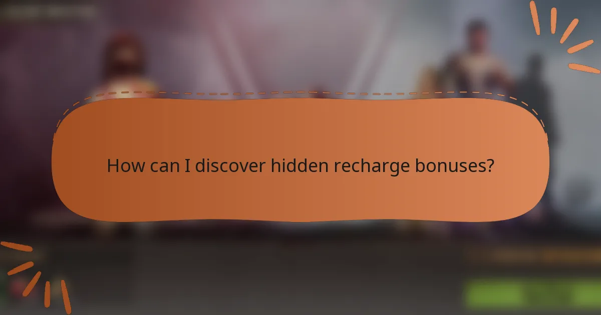 How can I discover hidden recharge bonuses?