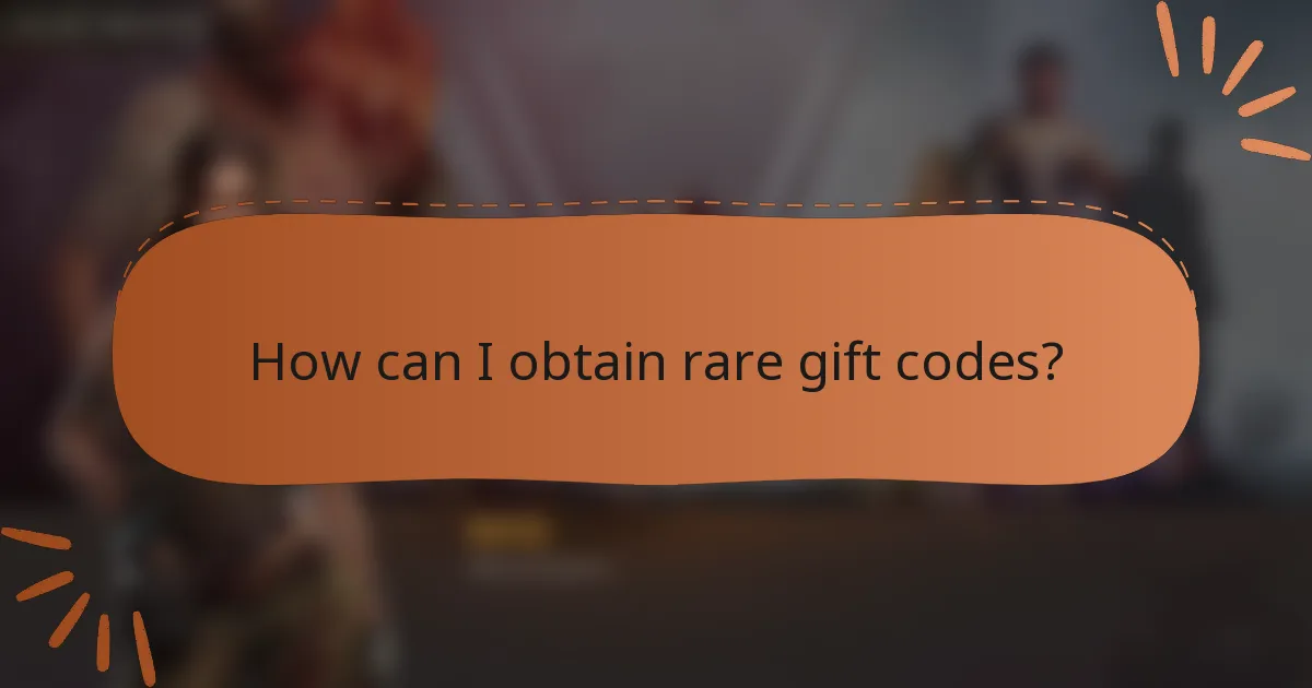How can I obtain rare gift codes?