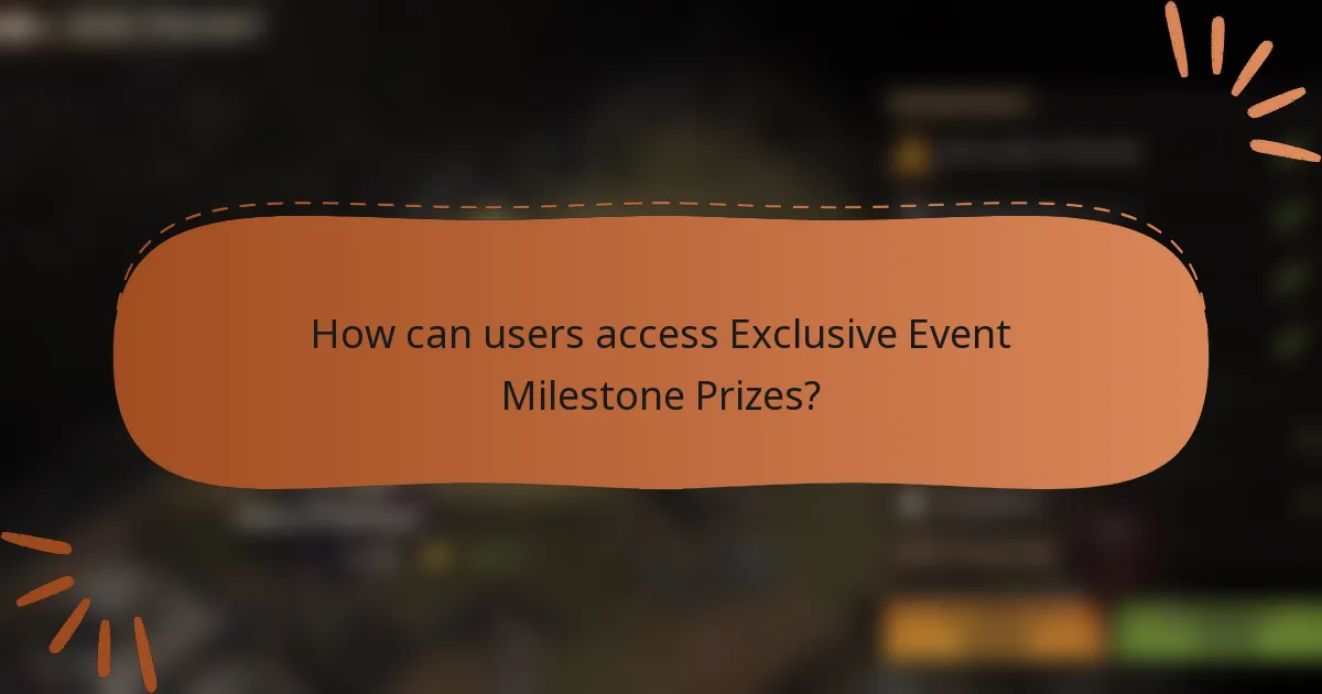 How can users access Exclusive Event Milestone Prizes?