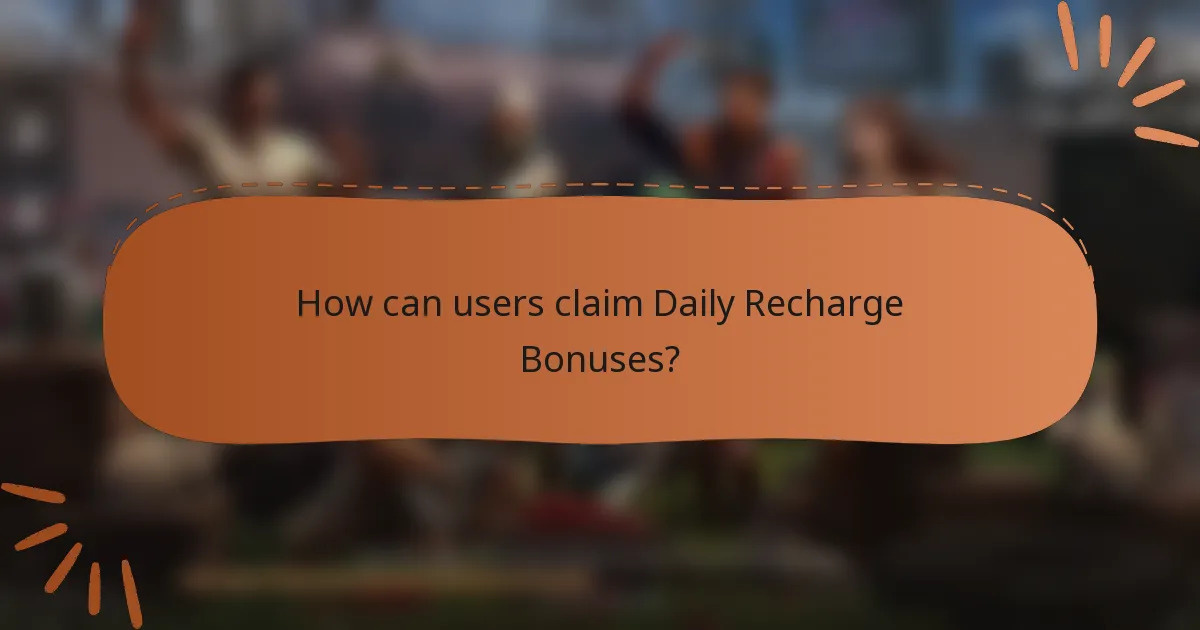 How can users claim Daily Recharge Bonuses?