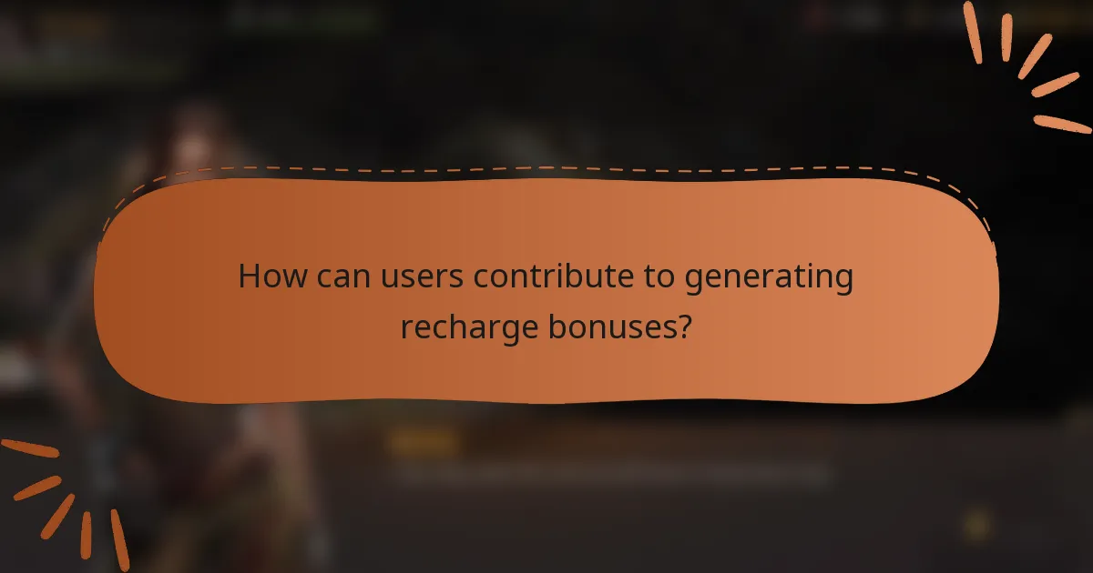 How can users contribute to generating recharge bonuses?