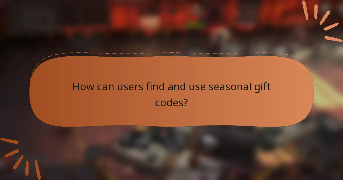 How can users find and use seasonal gift codes?