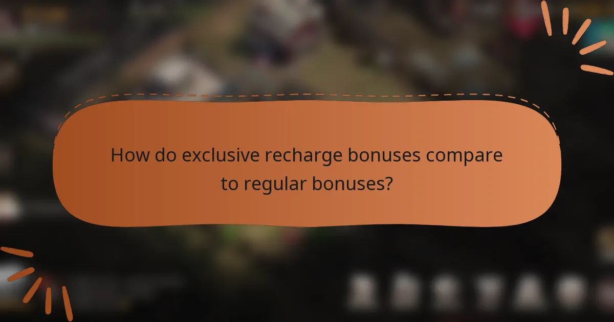 How do exclusive recharge bonuses compare to regular bonuses?