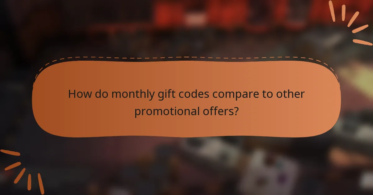How do monthly gift codes compare to other promotional offers?