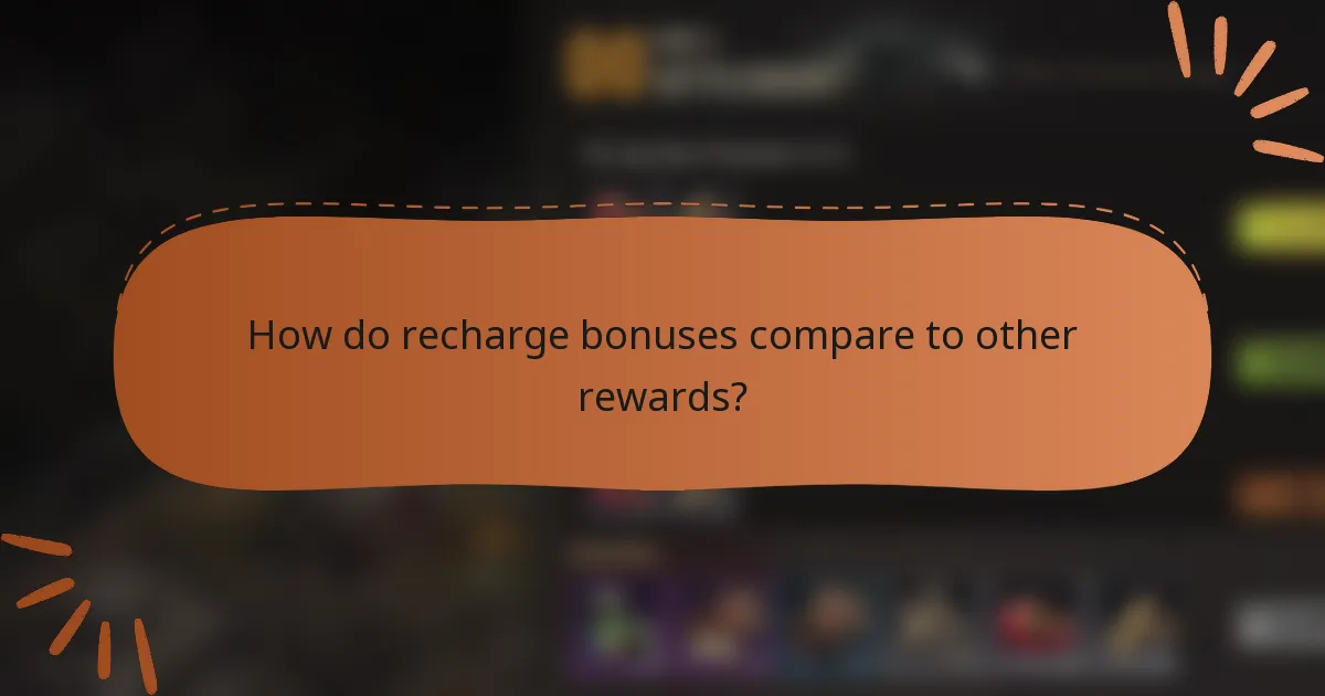 How do recharge bonuses compare to other rewards?
