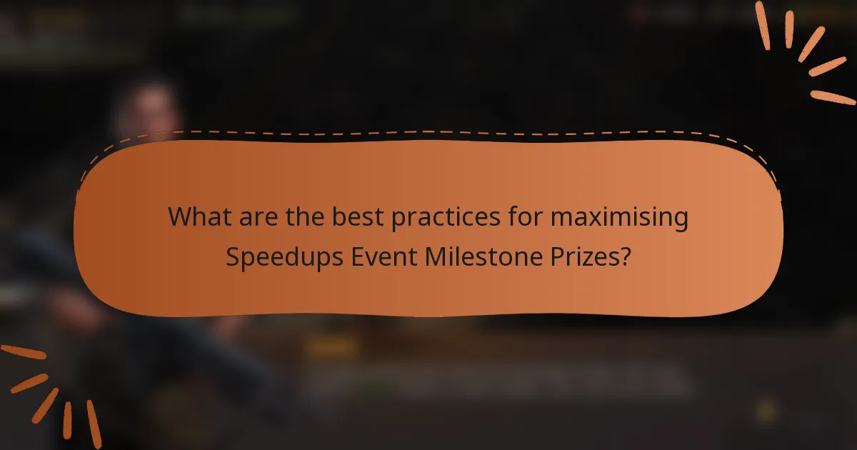 What are the best practices for maximising Speedups Event Milestone Prizes?
