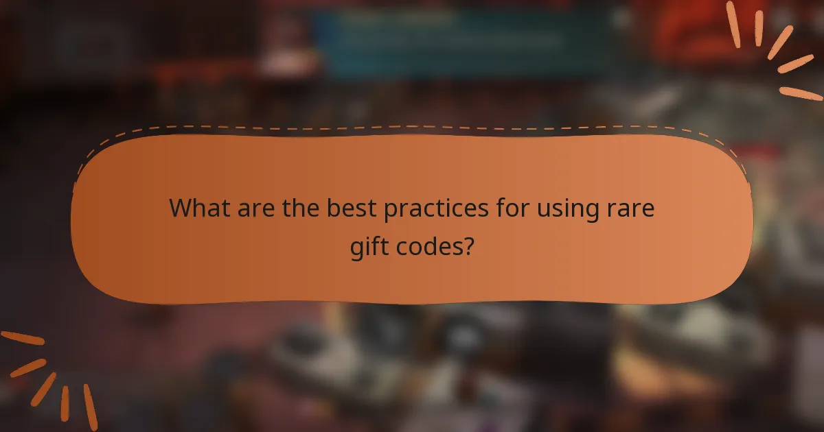What are the best practices for using rare gift codes?