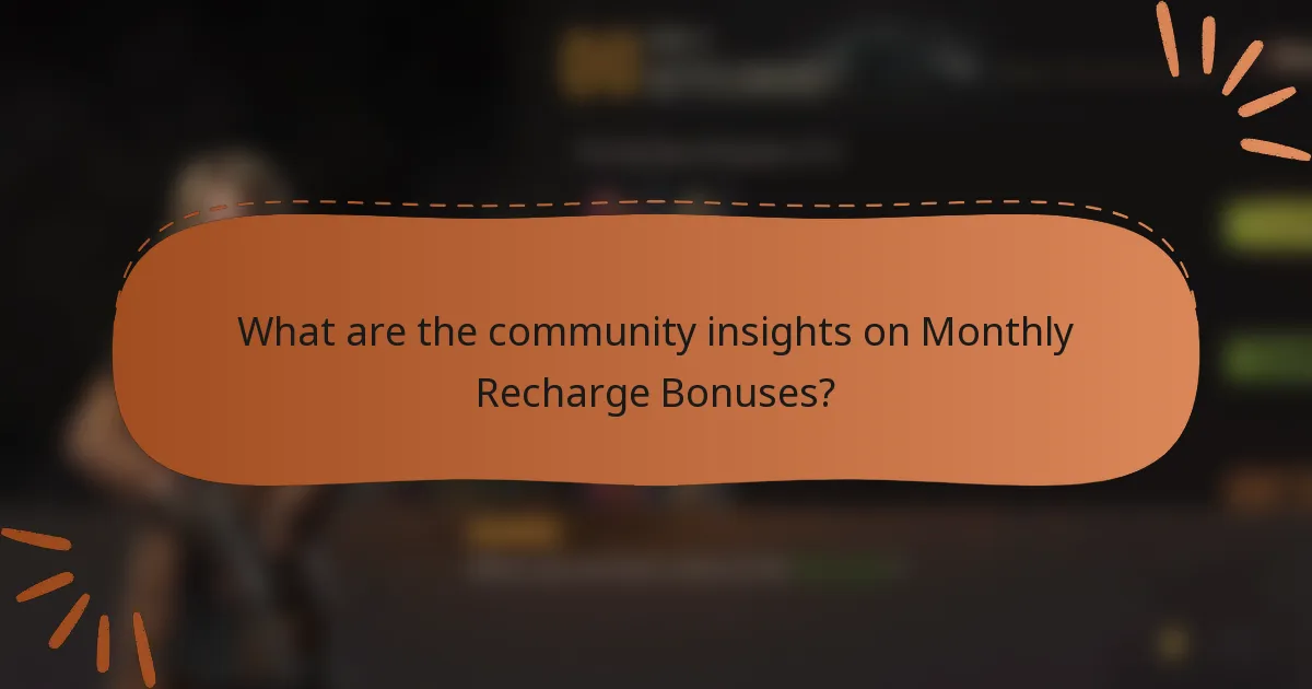 What are the community insights on Monthly Recharge Bonuses?