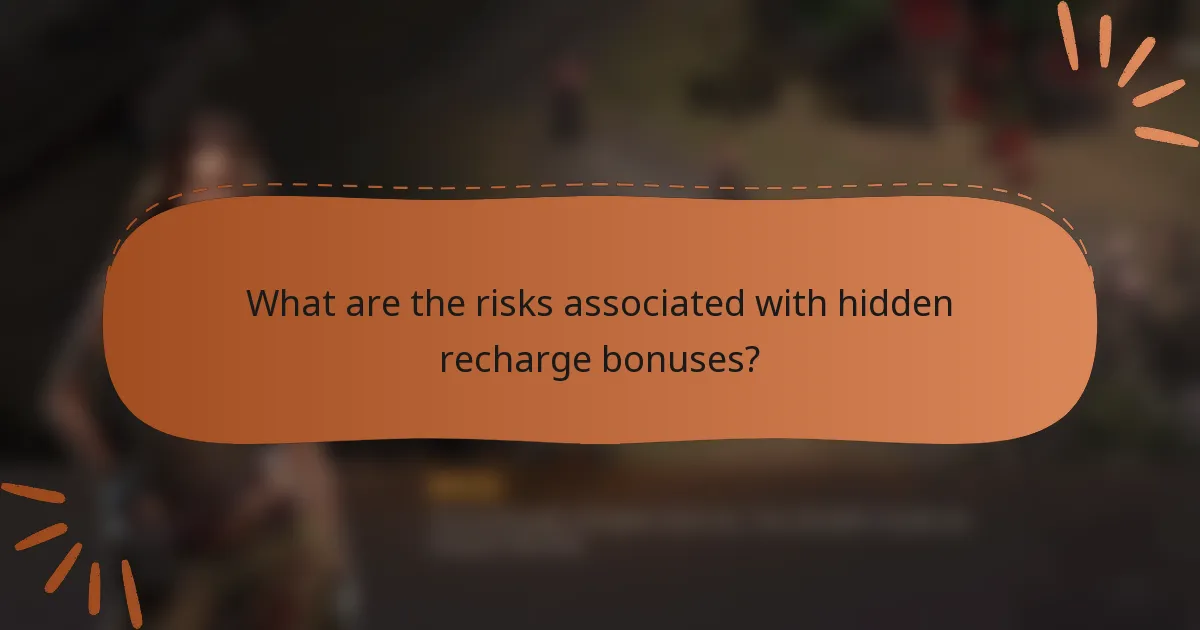 What are the risks associated with hidden recharge bonuses?