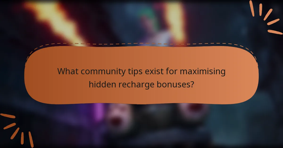 What community tips exist for maximising hidden recharge bonuses?