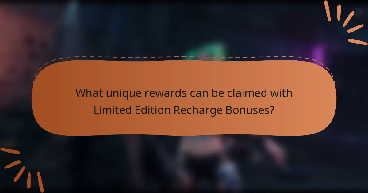 What unique rewards can be claimed with Limited Edition Recharge Bonuses?