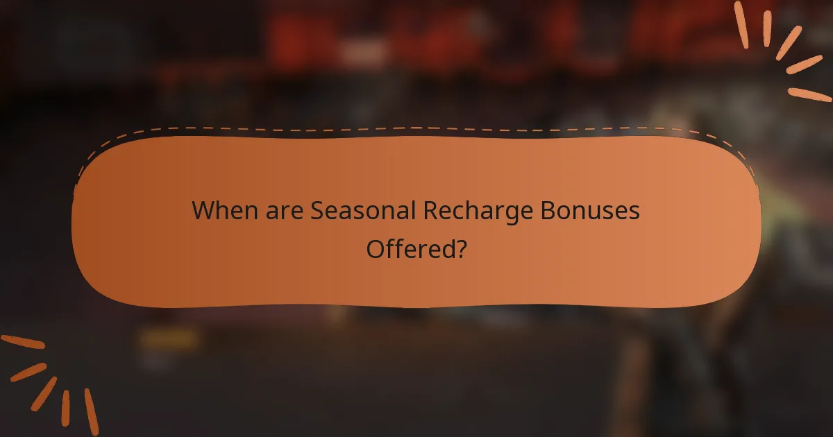 When are Seasonal Recharge Bonuses Offered?